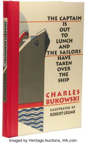 Charles Bukowski: The Captain is Out to Lunch and the Sailors Have
