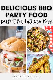 But if you're the host, throwing a dinner party can easily turn you into a ball of stress. Bbq Party Food That S Perfect For Father S Day The Best Of This Life