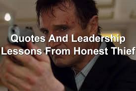 Enjoy the top 135 famous quotes, sayings and quotations by liam neeson. Quotes And Leadership Lessons From Honest Thief