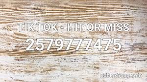 This song gained massive popularity in the social media app tiktok, and it reached the billboard. Tik Tok Hit Or Miss Roblox Id Roblox Music Codes