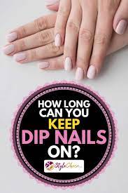 As one expert said, the longer you leave on the polish…the more difficult it will be take off. How Long Can You Keep Dip Nails On Stylecheer Com