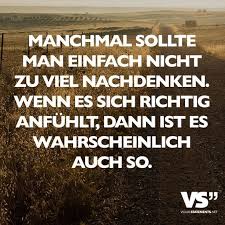 Manchmal Sollte Man Einfach Nicht Zu Viel Nachdenken Wenn Es Sich Richtig Anfuhlt Dann Ist Es Wahrscheinlich Auch So Visual Statements Weisheiten Spruche Spruche Zitate Worte Zitate
