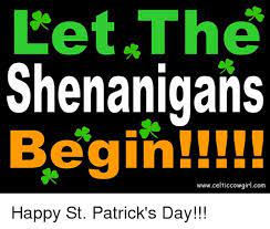 Let The Shenanigans Begin Wwwcelticcowgirlcom Happy St Patrick S Day Meme On Me Me