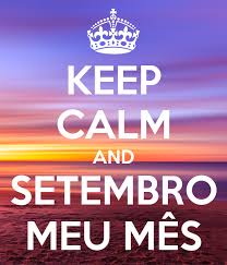 Veja quem são os aniversariantes do mês de setembro. Keep Calm And Setembro Meu Mes Poster Bia Keep Calm O Matic