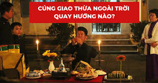 Cúng giao thừa ngoài trời quay hướng ...