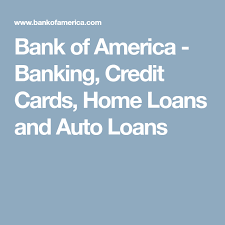 Bank Of America Banking Credit Cards Home Loans And Auto Loans Bank Of America Credit Card Banking