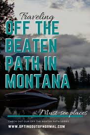 Maybe you would like to learn more about one of these? Off The Beaten Path In Montana Our Top Hidden Gems In Montana Opting Out Of Normal Montana Travel Camping Locations Camping Places