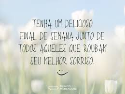 Fim (end) + de (of) + semana (week). Um Final De Semana Delicioso Mundo Das Mensagens