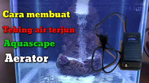 Cara Membuat Tebing Air Terjun Aerator Youtube
