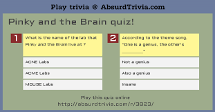 Please, try to prove me wrong i dare you. Pinky And The Brain Quiz