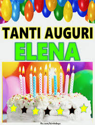 Tanti Auguri Elena Buon Compleanno Foto Auguri Di Compleanno Auguri Di Buon Compleanno