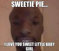 Sweetie Pie Tlove You Sweet Little Baby Memes Video Gifs Daddy Memes Kitten Memes Sweetie Memes Pie Memes Tlove Memes Sweet Memes Baby Memes