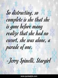 132 quotes from stargirl (stargirl, #1): So Distracting So Complete Is She That She Is Gone Before Many Realiz Quote By Jerry Spinelli Stargirl Quoteslyfe