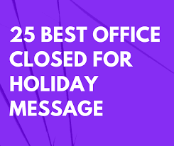 25 Best Office Closed For Holiday Message Templates Futureofworking Com