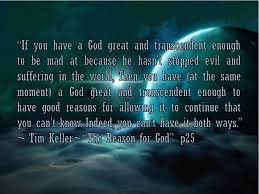 Yours is the kingdom, o lord, and you are exalted as head above all (v. Tim Keller Quote If You Have A God Transcendent Enough To Be Mad At Under The Honey Tree