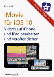 Amazon Com Imovie Fur Ios 10 Videos Auf Iphone Und Ipad German Edition Ebook Mandl Daniel Kindle Store