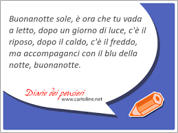 Buonanotte Sole E Ora Che Tu Vada A Letto Dopo Un Giorno D Diario Dei Pensieri Di Cartoline Net E buonanotte, buonanotte a chi non riesce a prender sonno e buonanotte, buonanotte a chi insegue un'altro sogno e buonanotte al sole che spegne la e buonanotte, buonanotte a chi ne fuma ancora una e buonanotte, buonanotte a chi si sposa con la luna e buonanotte al cielo che accende le. buonanotte sole e ora che tu vada a