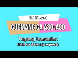 Dj Rowel Gugmang Ga Aso Aso Tagalog Translation Youtube