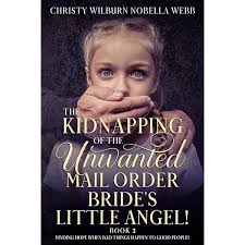 Amazon.com: In Search of the Unwanted Mail Order Bride's Kidnapped Little  Angel!: Book 4...What goes around comes around!: 9798343424232: Webb,  Christy Wilburn Nobella: Books