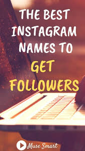 The Best Instagram Names To Get Followers Best Instagram Names Instagram Names How To Get Followers