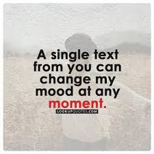 A Single Text From You Can Change My Mood At Any Moment Quotes Mood Relationships Miss You Text Important Quotes Insulting Quotes