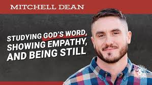 Studying God's Word, Showing Empathy, and Being Still with Mitchell Dean