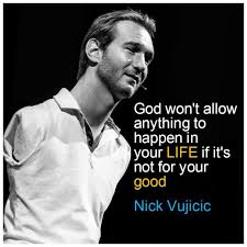 15 Best Nick Vujicic Quotes That Will Inspire You To The Max Nick Vujicic Quotes Nick Vujicic Comfort Quotes