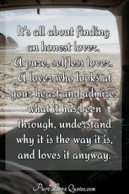 Best selfless love quotes selected by thousands of our users! It S All About Finding An Honest Lover A Pure Selfless Lover A Lover Who Purelovequotes
