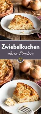 Saftiger Low Carb Zwiebelkuchen Ohne Boden Rezept Rezepte Zwiebelkuchen Kochen Und Backen