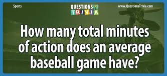 Built by trivia lovers for trivia lovers, this free online trivia game will test your ability to separate fact from fiction. Total Minutes Of Action In An Average Baseball Game