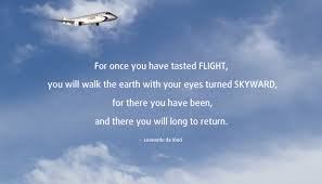 For Once You Have Tasted Flight You Will Walk The Earth With Your Eyes Turned Skyward For There You Have Been And Leonardo Walk The Earth Leonardo Da Vinci