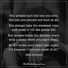 You Always Hurt The One You Love Words Hurt Quotes Apologizing Quotes Im Sorry Quotes