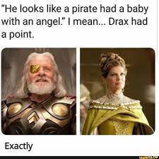 He Looks Like A Pirate Had A Baby With An Angel I Mean Drax Had A Point