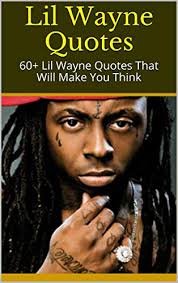 35 motivational lil wayne quotes. Amazon Com Lil Wayne Quotes 60 Lil Wayne Quotes That Will Make You Think Ebook Diana Kindle Store