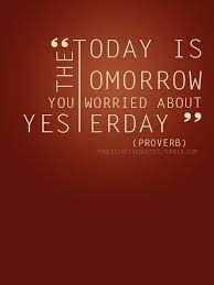 Inspirational Quotes Sayings And Images About Yesterday Today And Tomorrow Inspiring Messages About The Past Present And The Future Motivational And Inspirational Quotes For The Mind Deep Famous People