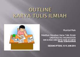 Karya tulis ilmiah adalah karya tulis yang menyajikan fakta umum dan ditulis menurut metodologi penulisan yang baik dan benar. Outline Karya Tulis Ilmiah Ppt Download