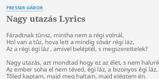 Nagy utazás, a vonatunk újra indul, nagy utazás, most a. Nagy Utazas Lyrics By Presser Gabor Faradtnak Tunsz Mintha Nem