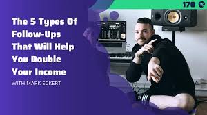 The 5 Types Of Follow-Ups That Will Help You Double Your Income