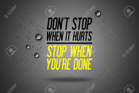 Über 7 millionen englischsprachige bücher. Don T Stop When It Hurts Stop When You Re Done Advertisement Stock Photo Picture And Royalty Free Image Image 58369753