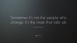 1 420 152 tykkäystä · 7 060 puhuu tästä. Haruki Murakami Quote Sometimes It S Not The People Who Change It S The Mask That Falls Off