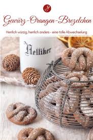 Gewurz Orangen Brezelchen Rezept Kekse Ganz Toll Im Advent Und Weihnachten Rezept Rezept Kekse Brezel Rezept Weihnachtskekse