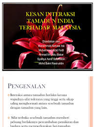 Interaksi ini dapat memperlihatkan kesan interaksi antara tamadun islam dengan tamadun melayu. 37405232 Kesan Interaksi Tamadun India Terhadap Malaysia