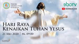 Ibadah kenaikan yesus kristus online tanggal 21 mei 2020 akan diadakan secara online melalui kanal kzclip kami dan juga. Misa Umat Kamis 21 Mei 2020 Pk 09 00 Wib Hari Raya Kenaikan Tuhan Paroki Kristus Raja Surabaya Youtube