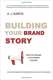 Check spelling or type a new query. Building Your Brand Story How To Find A Winning Niche How To Create Your Product And How To Communicate Your Great Message To Attract An Avalanche Of Customers Garcia A J 9798646519222