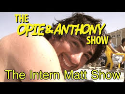 Opie & Anthony Aftershow: Former Intern Matt Annoys Everyone At Cleveland  Show (04/27, 04/30/12)