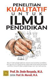 This ebook maturity (adult book) status. Jual Buku Penelitian Kualitatif Untuk Ilmu Pendidikan Oleh Prof Dr Dede Rosyada M A Gramedia Digital Indonesia