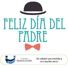 El día del padre se celebra el 19 de marzo en los países de tradición católica europea por coincidir con el día de san josé, el padre de jesús. Saludo Dia Del Padre Con Fundacion Gente De La Calle