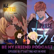 Podcast:Ep. 10: It's Getting Hot in Here (Phase & Age Matters  Webtoon):Tyler & Tiff