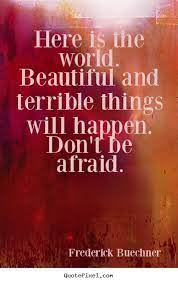 Life Quotes Here Is The World Beautiful And Terrible Things