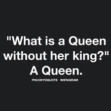 A True Queen Doesn T Need A King To Reflect Her Royalty She Can Shine On Her Own King Quotes Queen Quotes Inspirational Quotes Collection